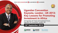 Ugandan Convention Keynote, London – UK 2013: Key Lessons for Promoting Investment in Africa